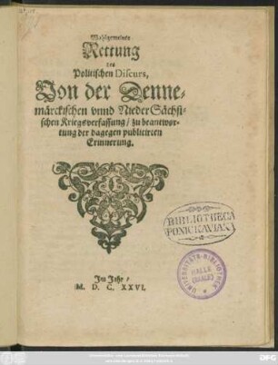 Wohlgemeinte Rettung des Politischen Discurs, Von der Dennemärckischen unnd NiederSächsischen Kriegsverfassung : zu beantwortung der dagegen publicirten Erinnerung