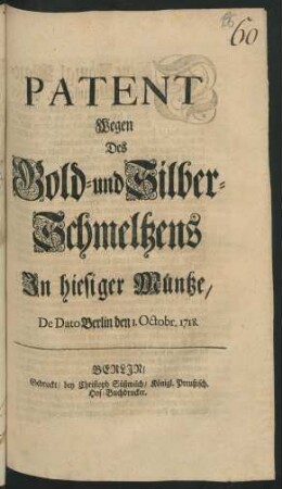 Patent Wegen des Gold- und Silber-Schmeltzens In hiesiger Müntze : De Dato Berlin den 1. Octobr. 1718