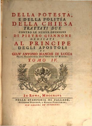 Della Potestà, E Della Politìa Della Chiesa Trattati Due : Contro Le Nuove Opinioni Di Pietro Giannone. Tomo IV.
