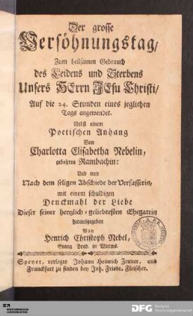 Der grosse Versöhnungstag : Zum heilsamen Gebrauch des Leidens und Sterbens Unsers HErrn JEsu Christi/ Auf die 24. Stunden eines jeglichen Tags angewendet : Nebst einem Poetischen Anhang
