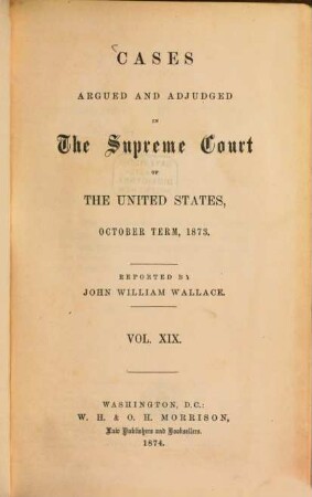 Cases adjudged in the Supreme Court : october term ... 86 = Vol. 19. 1873. - 1874