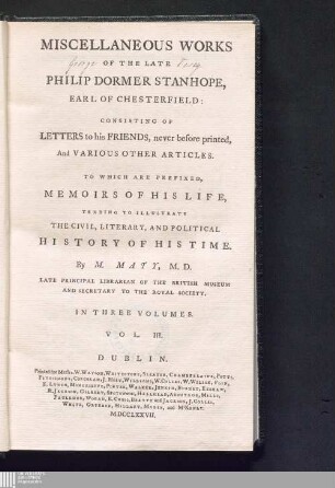 Vol. III.: Miscellaneous works Of The Late Philip Dormer Stanhope, Earl Of Chesterfield Miscellaneous works : Consisting Of Letters to his Friends, never before printed, And Various Other Articles