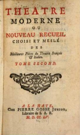 Theatre Moderne Ou Nouveau Recueil : Choisi Et Meslé Des Meilleures Piéces du Theatre François & Italien. 2