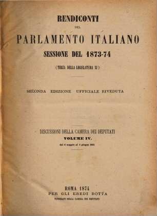 Rendiconti del Parlamento Italiano. Discussioni della Camera dei Deputati. 1873/74, Vol. 4 = 1874, 6. Mai. - 4. Juni