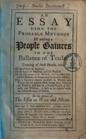 An Essay upon the Probable Methods Of making a People Gainers in the Ballance of Trade
