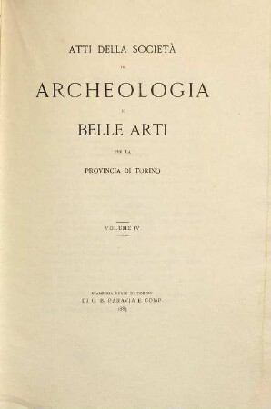 Atti della Società di Archeologia e Belle Arti per la Provincia di Torino. 4. 1883
