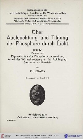 1918, 11. Abhandlung: Sitzungsberichte der Heidelberger Akademie der Wissenschaften, Mathematisch-Naturwissenschaftliche Klasse: Abteilung A, Mathematisch-physikalische Wissenschaften: Über Ausleuchtung und Tilgung der Phosphore durch Licht : 4. Molekulare Eigenschaften der Phosphoreszenzzentren; Anteil der Wärmebewegung an der Abklingung; Gesamtinhaltsübersicht