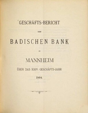 Geschäftsbericht der Badischen Bank in Mannheim : über das ... Geschäftsjahr. 24. 1894 (1895)