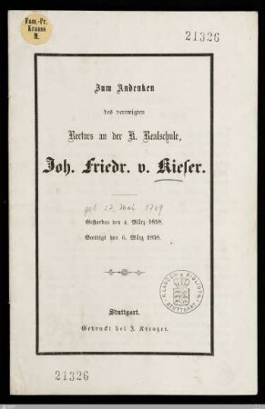 Zum Andenken des verewigten Rectors an der K. Realschule Joh. Friedr. v. Kieser : Gestorben den 4. März 1858, beerdigt den 6. März 1858