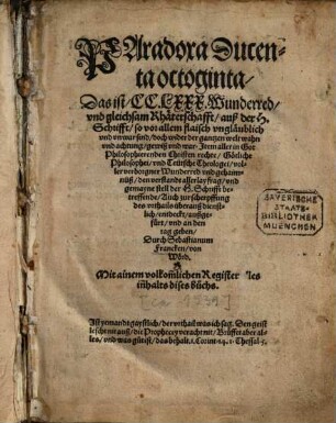 Paradoxa Ducenta octoginta : Das ist CCLXXX Wunderred und gleichsam Rhäterschafft auß der H. Schrifft, so vor allem flaisch ungläublich und unwar sind, doch wider der gantzen welt wahn und achtung gewiß und war ...