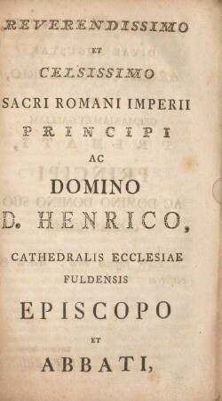 Reverendissimo et celsissimo Sacri Romani Imperii Principi ac Domino D. Henrico, cathedralis ecclesiae Fuldensis ...