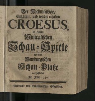Der Hochmüthige/ Gestürtzte, und wieder erhabene Croesus : in einem Musicalischen Schau-Spiele auf dem Hamburgischen Schau-Platze vorgestellet Im Jahr 1730.