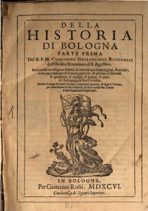 Della historia di Bologna : nella quale con diligente fedelta, e autorita cosi d'autori gravi e antichi .... 1. (1596). - [43], 612, ca. 150 S.