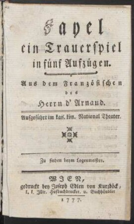 Fayel : ein Trauerspiel in fünf Aufzügen ; Aus dem Französischen des Herrn d'Arnaud. Aufgeführt im kais. kön. National Theater
