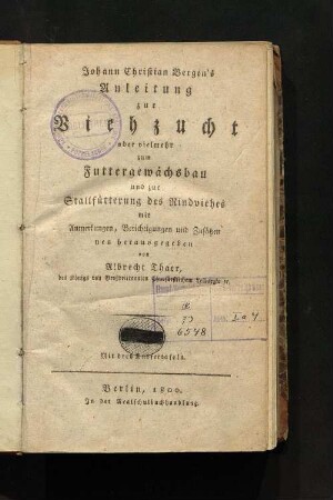 Johann Christian Bergen's Anleitung zur Viehzucht oder vielmehr zum Futtergewächsbau und zur Stallfütterung des Rindviehes : mit drey Kupfertafeln