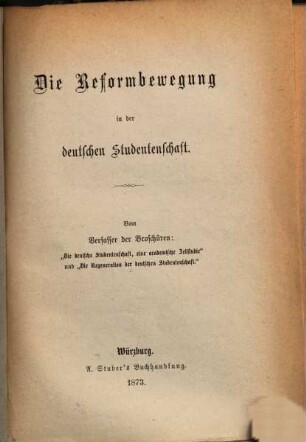Die Reformbewegung in der deutschen Studentenschaft : Vom Verf. d. Broschüren: "Die deutsche Studentenschaft" und "Die Regeneration d. dtschen Studentenschaft."