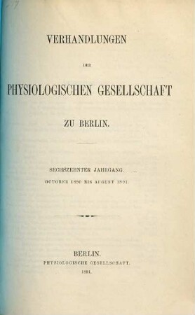 Verhandlungen der Physiologischen Gesellschaft zu Berlin. 16. 1890/91