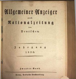 Allgemeiner Anzeiger und Nationalzeitung der Deutschen : der öffentlichen Unterhaltung über gemeinnützige Gegenstände aller Art gewidmet, zugleich allgemeines deutsches Intelligenzblatt zum Behuf der Rechtspflege, der Polizei, des Handels und der Gewerbe, so wie des bürgerlichen Verkehrs überhaupt. 1830, 2