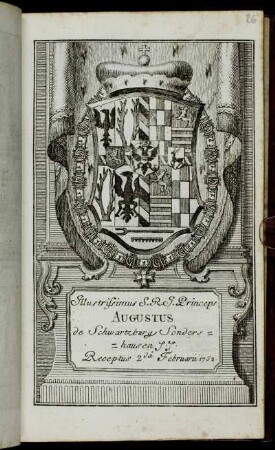 Illustrissimus S.R.I. Princeps Augustus de Schwartzburg Sondershausen &c. &c. Receptus 2.da Februarii 1752