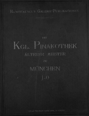 Die Kgl. Pinakothek älterer Meister zu München : [Auch m. d. Tit.]: Die Königl. Ältere Pinakothek zu München. [Rückent.]: Pinakothek. [Umschlagt.] [München]. 3 = 23,3