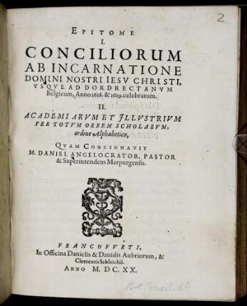 Epitome I. Conciliorum Ab Incarnatione Domini Nostri Jesu Christi, Usque Ad Dordrectanum Belgicum, Anno 1618. & 1619. celebratum. II. Academiarum Et Illustrium Per Totum Orbem Scholarum, ordine Alphabetico