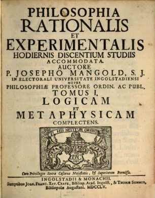 Philosophia Rationalis Et Experimentalis : Hodiernis Discentium Studiis Accommodata, 1. Logicam Et Metaphysicam Complectens