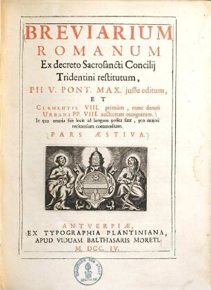 Breviarium Romanum ex decreto sacrosancti concilii Tridentini restitutum : Pii V. Pont. Max. jussu editum, et Clementis VIII. primum, nunc denuo Urbani PP. VIII. auctoritate recognitum ... ; Pars aestiva