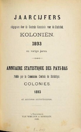 Jaarcijfers voor het Koninkrijk der Nederlanden. Kolonien = Colonies des Pays-Bas : = Annuaire statistique pour le Royaume des Pays-Bas. 1893 (1895)