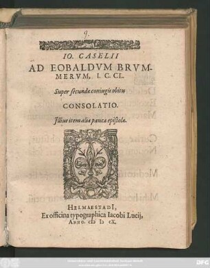 Jo. Caselii Ad Eobaldum Brummerum, I.C.Cl. Super secundae coniugis obitu Consolatio : Illius item aliae paucae epistolae