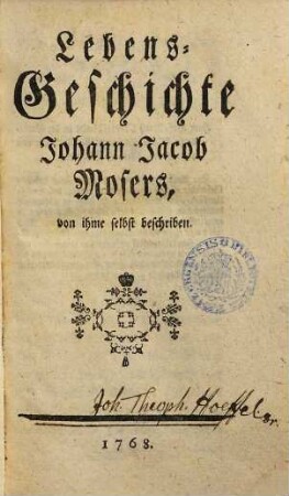 Lebens-Geschichte Johann Jacob Mosers : von ihme selbst beschriben