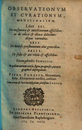 Observationum & curationum medicinalium libri ..., 21/23. De mesenterii & intestinorum affectibus ... De diversis profluviorum alvi generibus. De sedis & ani vitiis & affectibus