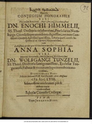 Coniugium Honorabile ... Dn. Enochi Himmelii ... cum ... Anna Sophia ... Dn. Wolfgangi Tunzelii ... Filia ... IX. Cal. Decemb. Anni Messiani MDCLVIII ... celebratum ... condecorabant Scholae Cizensis Collegae