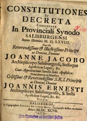 Constitutiones Et Decreta Concinnata In Provinciali Synodo Salisburgensi Anno Domini M.D.LXVIII. Atque sub Reverendissimo Et Illustrissimo Principe ac Domino, Domino Joanne Jacobo Archiepiscopo Salisburgensi, Sedísque Apostolicae Legato, &c.