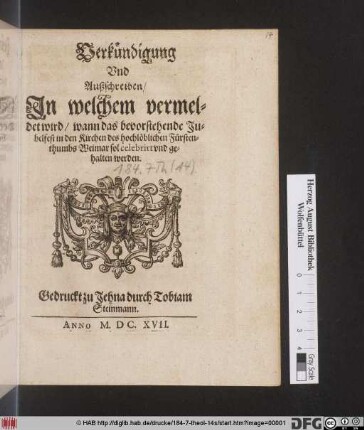 Verkündigung Und Außschreiben/ In welchem vermeldet wird/ wann das bevorstehende Jubelfest in den Kirchen des hochlöblichen Fürstenthumbs Weimar sol celebrirt und gehalten werden