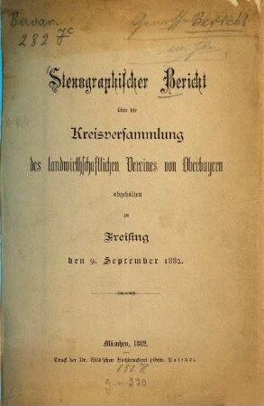 Stenographischer Bericht über die Kreisversammlung des Landwirthschaftlichen Vereines von Oberbayern .... 1882, 9. Sept