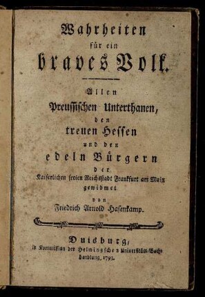 Wahrheiten für ein braves Volk : Allen Preussischen Unterthanen, den treuen Hessen und den edeln Bürgern der Kaiserlichen freien Reichsstadt Frankfurt am Main gewidmet