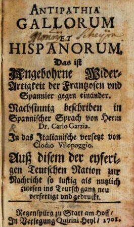 Antipathia Gallorum Et Hispanorum, Das ist Angebohrne Wider-Artigkeit der Frantzosen und Spannier gegen einander