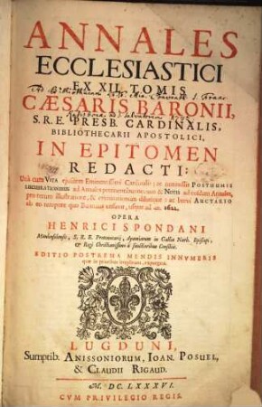 Annales Ecclesiastici : Ex XII. Tomis Cæsaris Baronii, S.R.E. Presb. Cardinalis, Bibliothecarii Apostolici, In Epitomen Redacti ; Unà cum Vita ejusdem Eminentissimi Cardinalis ; ac nonnullis posthumis Lucubrationibus ad Annales pertinentibus: necnon & Notis ad eosdem Annales, pro rerum illustratione, & criminationum dilutione: ac brevi Auctario ab eo tempore quo Baronius cessavit, usque ad an. 1622, [1]