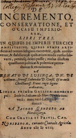 De Incremento, Conservatione Et Occasu Imperiorum Libri Tres : In Quibus De Imperii Turcici Amplitudine ... multae illustres quaestiones politicae & Polemicae pertractantur & excutiuntur