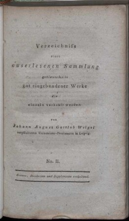 No. II: Verzeichniss einer auserlesenen Sammlung grösstentheils gut eingebundener Werke die einzeln verkauft werden. No. II