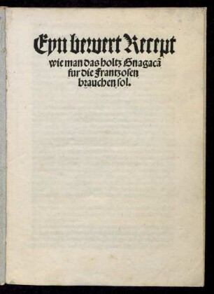 Eyn bewert Recept || wie man das holtz Gnagacã || fur die Frantzosen || brauchen sol.||