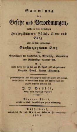 Sammlung der Gesetze und Verordnungen, welche in den ehemaligen Herzogthümern Jülich, Cleve und Berg und in dem vormaligen Großherzogthum Berg über Gegenstände der Landeshoheit, Verfassung, Verwaltung und Rechtspflege ergangen sind : vom Jahr 1475 bis zu der am 15. April 1815 eingetretenen königlich preuß. Landes-Regierung, 4. Enthält das Sach-Verzeichniß zur ganzen Sammlung