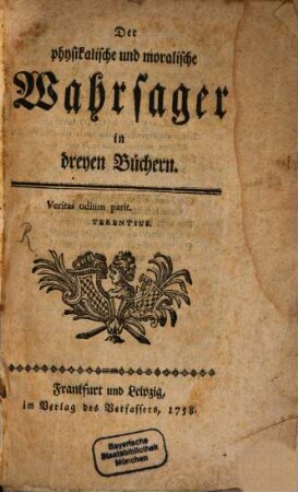 Der physikalische und moralische Wahrsager : in dreyen Büchern