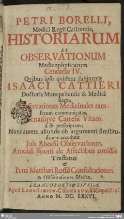 Petri Borelli, Medici Regii Castrensis, Historiarum Et Observationum Medicophysicarum Centuriae IV.