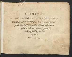 Stambuch, Der Jungen Gesellen, Oder Handtbuch mit sonderlichen vleis Zusamen gebracht, und mit schone[n] Kupper-stucken gesiert