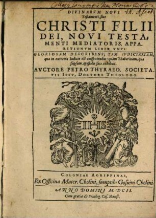 Divinarvm Novi Testamenti, siue Christi Filii Dei, Novi Testamenti Mediatoris, Apparitionvm Liber Vnvs : Gloriosam Describens; Tam Iudiciariam, qua in extremo Iudicio est conspiciendus: quam Thaborinam, qua seipsum Apostolis suis exhibuit