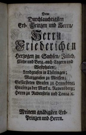 Dem Durchlauchtigsten...Herrn Friedrichen...Meinem gnädigsten Erb-Prinzen und Herrn.