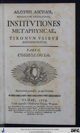Pars II: Aloysii Aicham, Benedictini Zwifaltensis, Institvtiones Metaphysicae: Tironum Vsibvs Accommodatae: Cosmologia