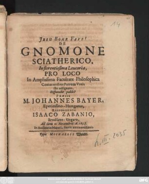 De Gnomone Sciatherico, In florentissima Leucorea ... Disputabit publice Praeses M. Johannes Bayer ... Respondente Isaaco Zabanio, Brodsano-Ungaro, Ad diem 11. Novembris A. 1658 ...