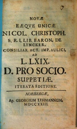 Novæ Eæqve Unicæ Nicol. Christoph. S.R.I. Lib. Baron. De Lyncker ... Ad L. LXIX. D. Pro Socio Suppetiæ